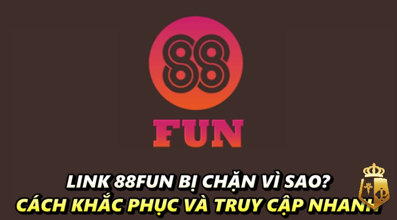 link 88fun bi chan vi sao cach khac phuc va truy cap nhanh - Link 88FUN bị chặn vì sao? Cách khắc phục và truy cập nhanh