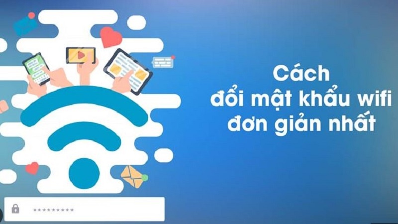 Cách đổi mật khẩu wifi mạng FPT, VNPT và Viettel cực dễ 2022