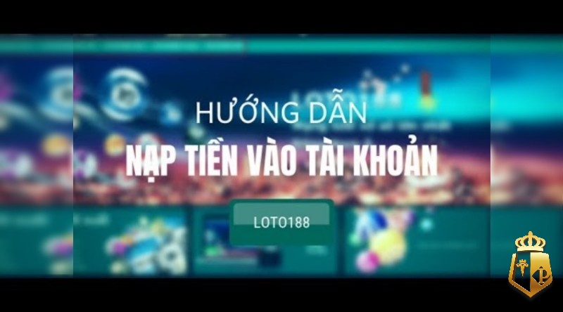 cach nap tien loto188 len diem cuc nhanh chi trong 1 phut - Cách nạp tiền Loto188 lên điểm cực nhanh chỉ trong 1 phút