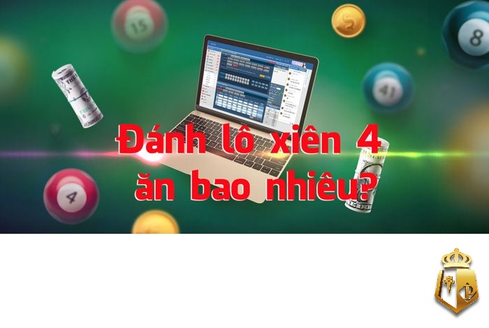 xien 4 an bao nhieu cach danh lo xien chuan xac nhat 2 - Xiên 4 ăn bao nhiêu? Cách tính lô xiên chuẩn xác nhất