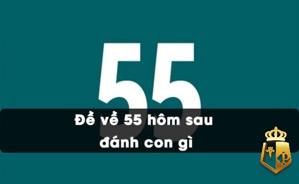 giai dap thac mac de ve 55 hom sau danh con gi trung lo lon 21 - De ve 55 hom sau danh con gi? Giải đáp lô đề tại typhu88