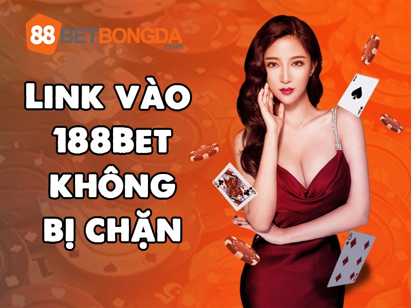 Link vao bet 188 - Tổng hợp các link đáng tin cậy vào bet 188