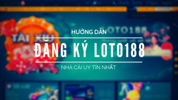 Loto188 đăng ký cá cược lô đề 1 ăn 99 đỉnh nhất Việt Nam