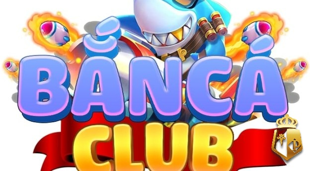 ban ca club cong game san ca moi nhat dang thu 2023 - Bắn cá club – Cổng game săn cá mới nhất đáng thử 2023