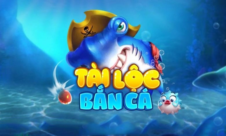 Bắn cá tài lộc đổi thưởng - Game giải trí hấp dẫn số 1