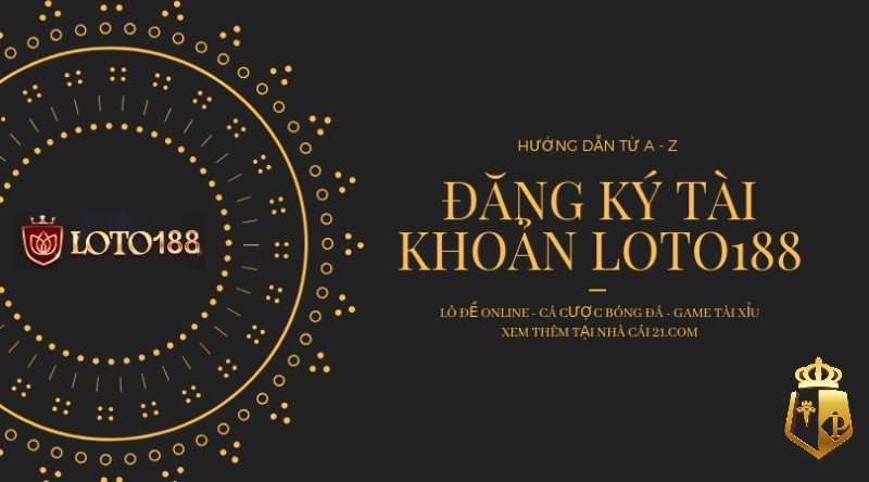 dang ky tai khoan loto188 kham pha the gioi game do dinh cao 4 - Đăng ký tài khoản Loto188 khám phá thế giới game độ đỉnh cao