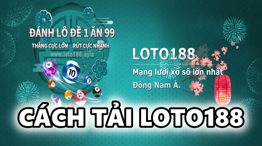 Tải loto 188 về các thiết bị đơn giản nhất cho cược thủ