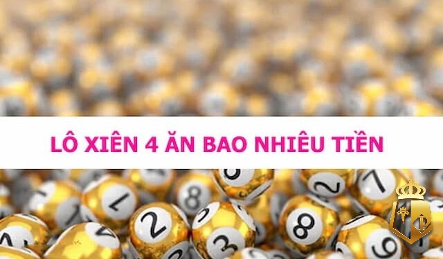 lo xien 4 an bao nhieu tien chien luoc danh lo xien 4 hay nhat - Lô xiên 4 ăn bao nhiêu tiền: Chiến lược đánh lô xiên 4 hay nhất