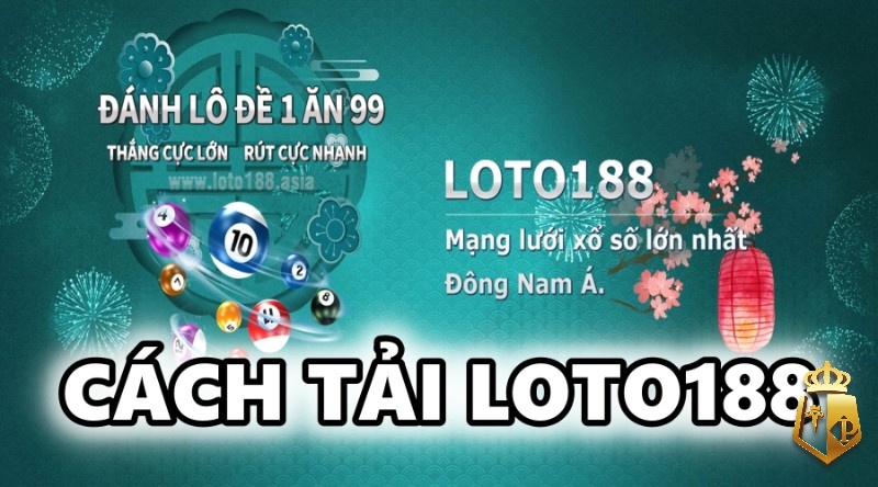 tai loto 188 ve cac thiet bi don gian nhat cho cuoc thu - Tải loto 188 về các thiết bị đơn giản nhất cho cược thủ