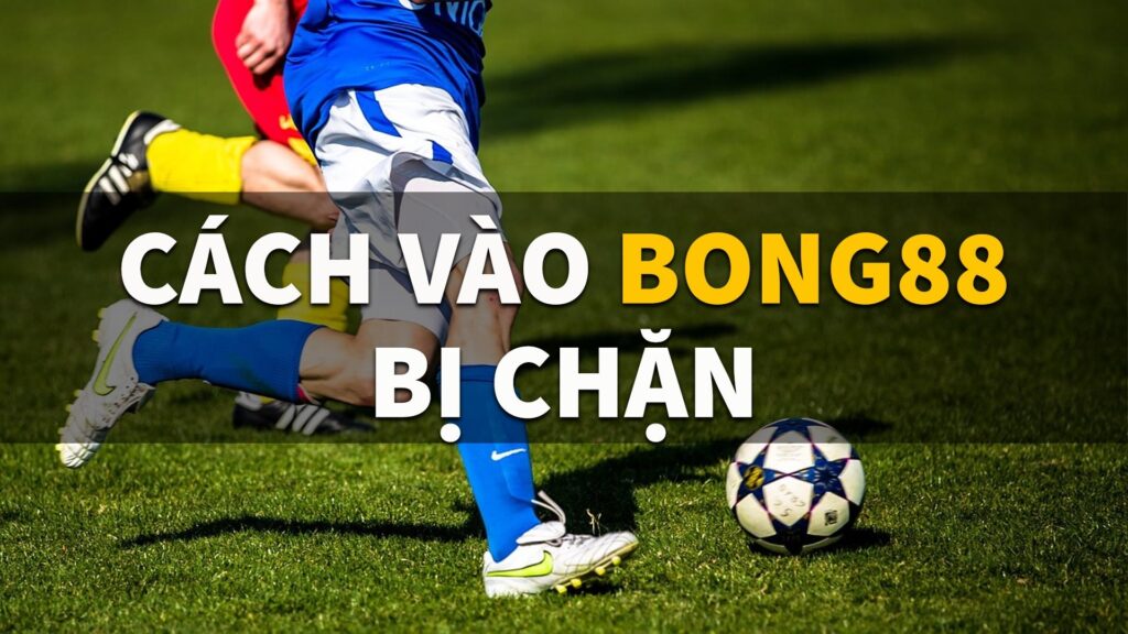 Vaobong 88 com khi bị chặn - Nguyên nhân & cách khắc phục