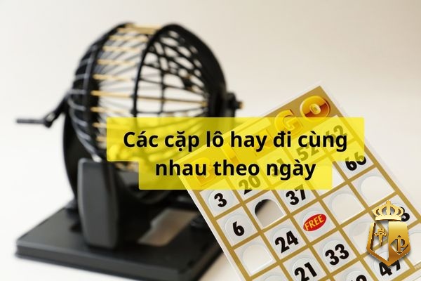 cac cap lo hay di cung nhau chuan nhat ty le trung 99 1 - Các cặp lô hay đi cùng nhau chuẩn nhất tỷ lệ trúng 99%