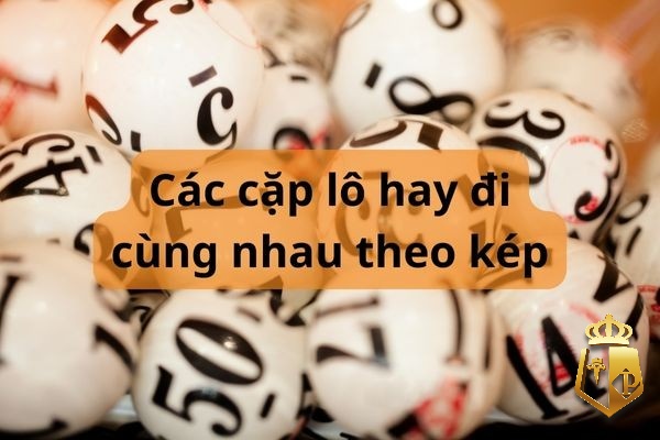 cac cap lo hay di cung nhau chuan nhat ty le trung 99 21 - Các cặp lô hay đi cùng nhau chuẩn nhất tỷ lệ trúng 99%