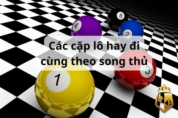 cac cap lo hay di cung nhau chuan nhat ty le trung 99 4 - Các cặp lô hay đi cùng nhau chuẩn nhất tỷ lệ trúng 99%