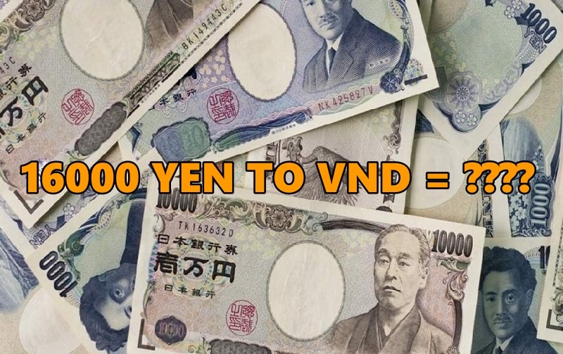 16000 Yen to VND: Giá trị và cách thức chuyển đổi