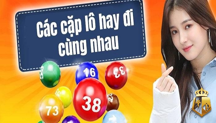 cac cap lo di cung nhau la nhu the nao nhung cap so noi bat - Cac cap lo di cung nhau là như thế nào? Những cặp số nổi bật