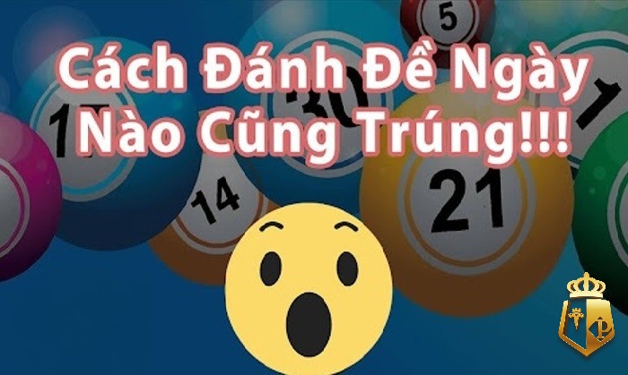 cach danh de ngay nao cung trung hay nhat hieu qua nhat - Cách đánh de ngày nào cũng trúng hay nhất, hiệu quả nhất