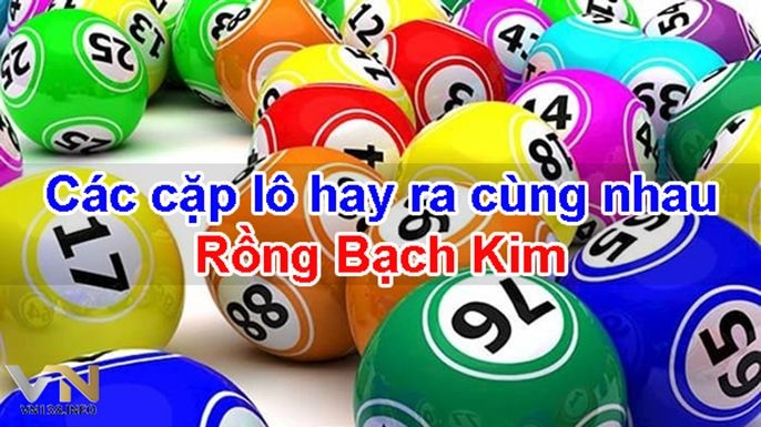 Các cặp lô hay đi cùng nhau rong bach kim là gì? Giải đáp