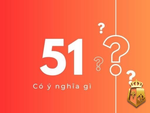 mo thay so 51 danh con gi nhung con so may man lien quan 2 - Mơ thấy số 51 đánh con gì: Những con số may mắn liên quan