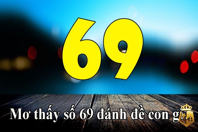 mo thay so 69 danh con gi cho de trung giai thong tin noi bat 4 - Mơ thấy số 69 đánh con gì cho dễ trúng giải? Thông tin nổi bật