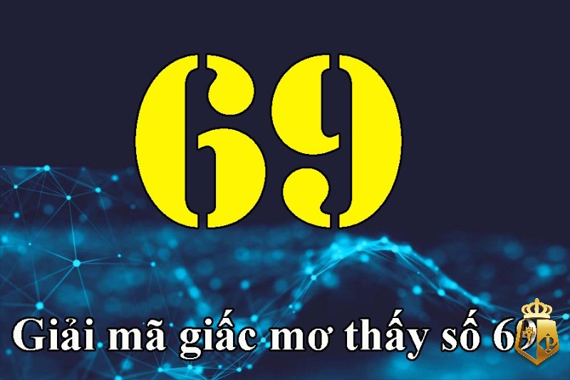 mo thay so 69 danh con gi cho de trung giai thong tin noi bat - Mơ thấy số 69 đánh con gì cho dễ trúng giải? Thông tin nổi bật