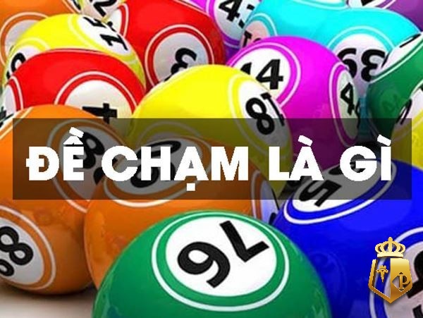 de cham la gi phuong phap de choi de cham thang lon 2 - Đề chạm là gì? Phương pháp để chơi đề chạm thắng lớn