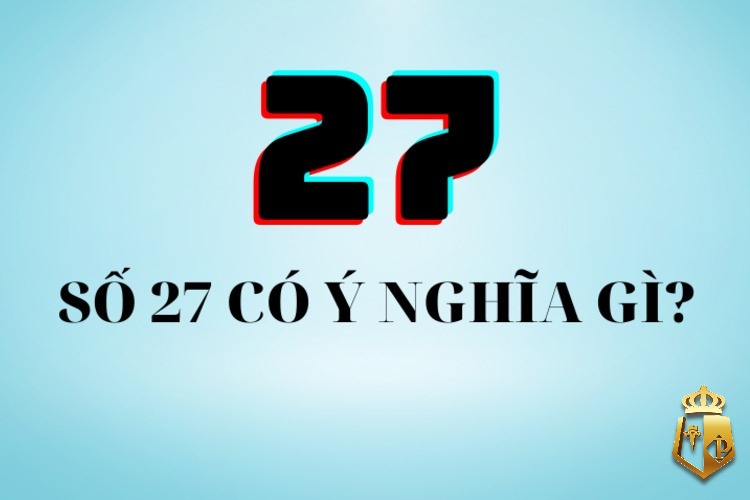 mo thay so 27 danh con gi giai ma lien he so 27 trong giac mo 1 - Mơ thấy số 27 đánh con gì? Giải mã liên hệ số 27 trong giấc mơ