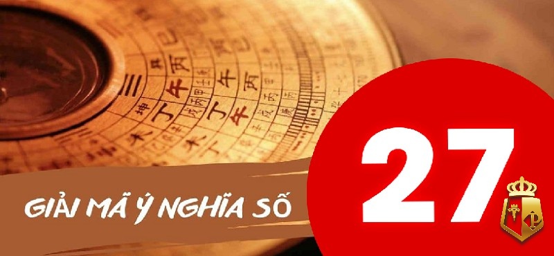 mo thay so 27 danh con gi giai ma lien he so 27 trong giac mo - Mơ thấy số 27 đánh con gì? Giải mã liên hệ số 27 trong giấc mơ