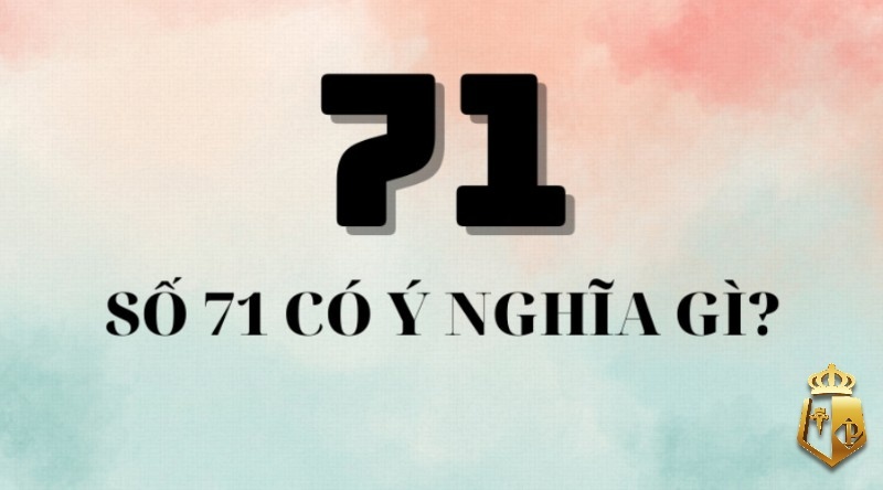 Mơ thấy số 71 đánh con gì? Ý nghĩa con số 71 trong giấc mơ