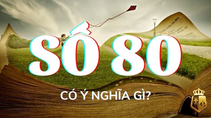 mo thay so 80 danh con gi y nghia cua con so 80 la gi 1 - Mơ thấy số 80 đánh con gì? Ý nghĩa của con số 80 là gì?