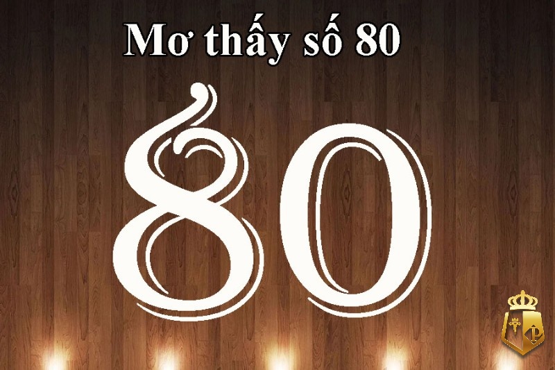 mo thay so 80 danh con gi y nghia cua con so 80 la gi 2 - Mơ thấy số 80 đánh con gì? Ý nghĩa của con số 80 là gì?