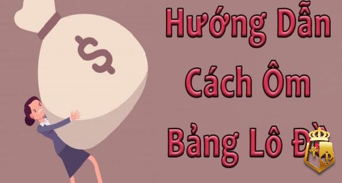 cach om bang lo de mang lai hieu qua va khong lo von 3 - Cách ôm bảng lô đề mang lại hiệu quả và không lỗ vốn