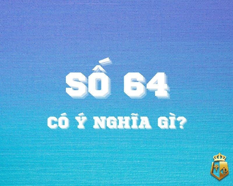 mo thay so 64 danh con gi cho hieu qua nhat chi tiet giai dap - Mơ thấy số 64 đánh con gì cho hiệu quả nhất? Chi tiết giải đáp