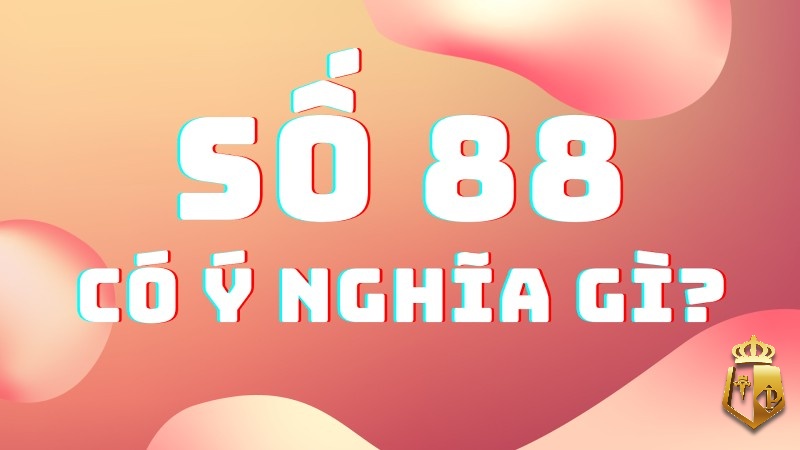 mo thay so 88 danh con gi giai ma giac mo thay so 88 1 - Mơ thấy số 88 đánh con gì? Giải mã giấc mơ thấy số 88