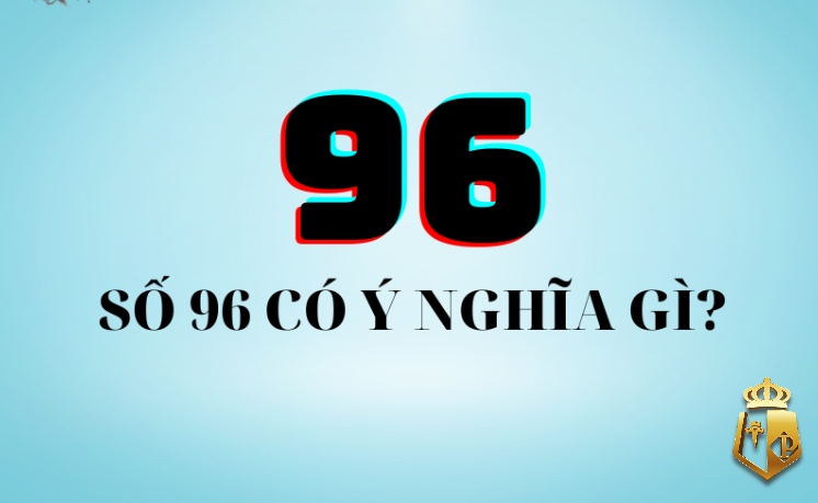 mo thay so 96 danh con gi chot ngay lo de thu van may 3 - Mơ thấy số 96 đánh con gì? chốt ngay lô đề thử vận may