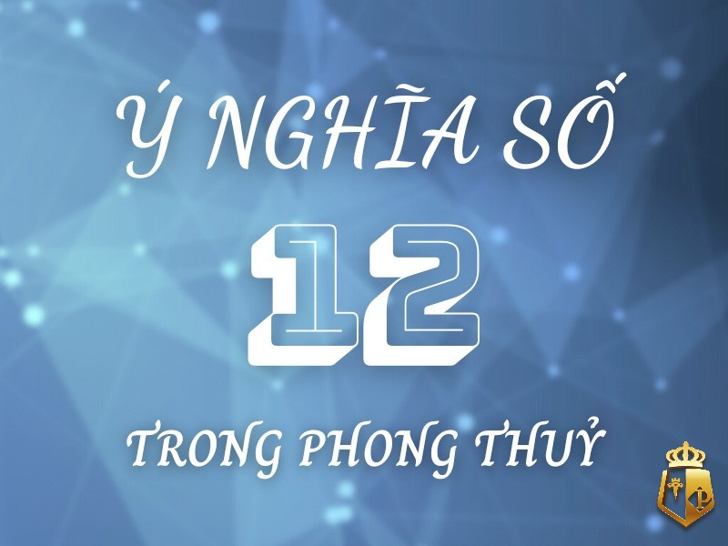 mo thay so 12 danh con gi giai ma y nghia con so 12 1 - Mơ thấy số 12 đánh con gì? Giải mã ý nghĩa con số 12