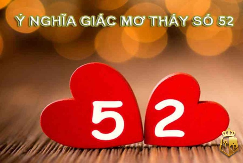 mo thay so 52 danh con gi diem bao y nghia cua con so 52 2 - Mơ thấy số 52 đánh con gì? Điềm báo ý nghĩa của con số 52