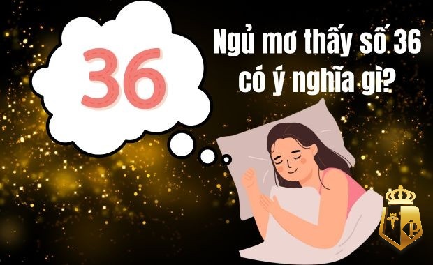 mo thay so 36 danh con gi hieu qua cho kha nang thang lon 2 - Mơ thấy số 36 đánh con gì hiệu quả cho khả năng thắng lớn