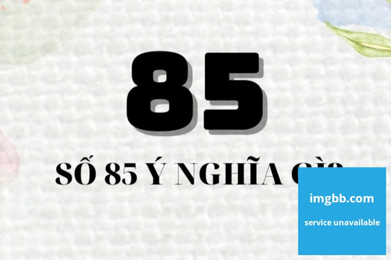 mo thay so 85 danh con gi day la diem lanh hay du 1 - Mơ thấy số 85 đánh con gì? Đây là điềm lành hay dữ?