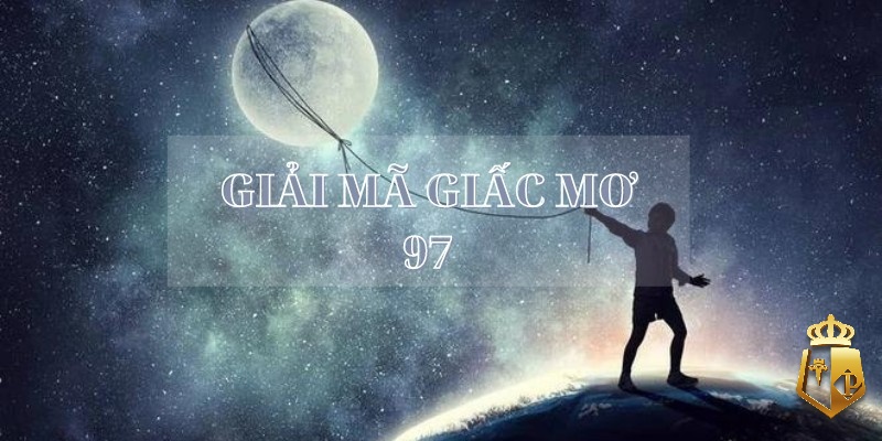 mo thay so 97 danh con gi giai ma giac mo nhin thay so 97 2 - Mơ thấy số 97 đánh con gì? Giải mã giấc mơ nhìn thấy số 97