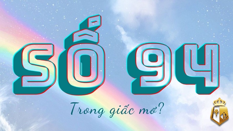 de ve 94 hom sau danh lo gi giai ma 100 y nghia giac mo - Đề về 94 hôm sau đánh lô gì: Giải mã 100% ý nghĩa giấc mơ