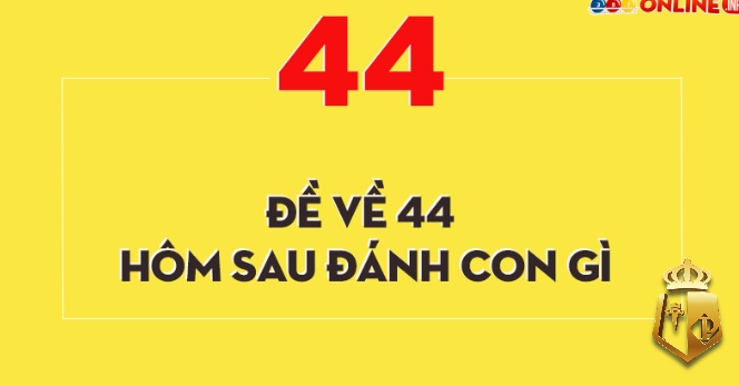 de ve 44 hom sau danh lo gi diem bao y nghia cua con so 44 2 - Đề về 44 hôm sau đánh lô gì? Điềm báo ý nghĩa của con số 44