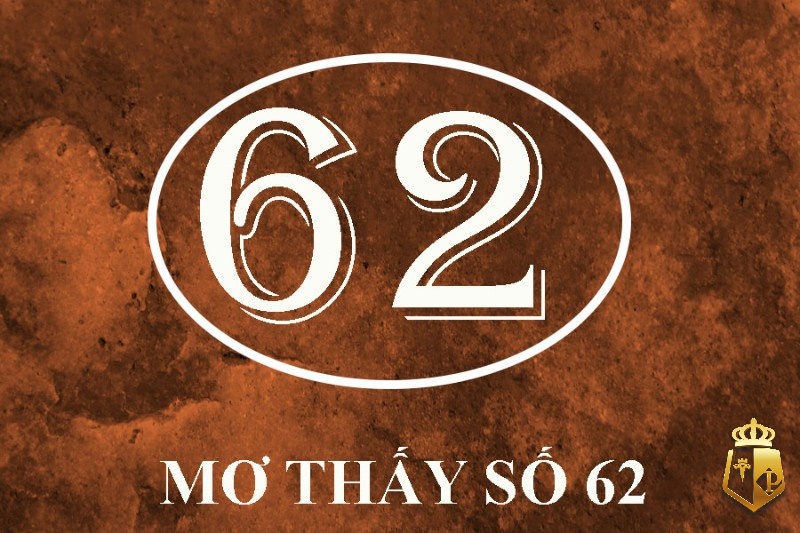 mo thay so 62 danh con gi giai ma y nghia va con so may man 4 - Mơ thấy số 62 đánh con gì? Giải mã ý nghĩa và con số may mắn