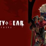 Guilty Gear Strive: Trải nghiệm game đối kháng đỉnh cao